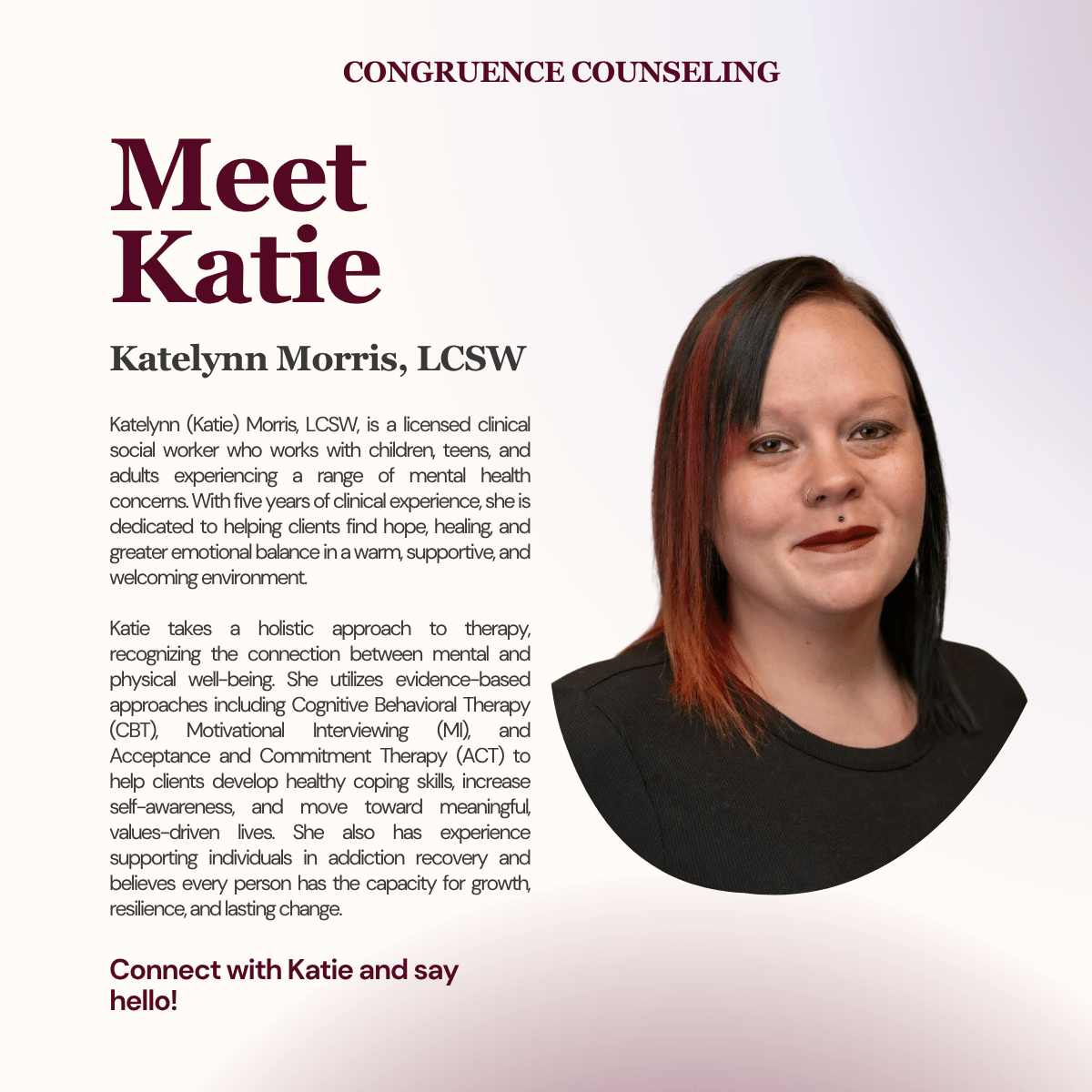 Katie A woman with straight dark hair and red highlights smiles, wearing a black top. The text introduces Katelynn “Katie” Morris, a licensed clinical social worker, describing her therapeutic approach and encouraging connection.